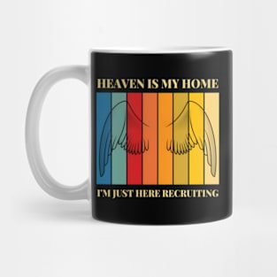 Heaven Is My Home I'M Just Here Recruiting Christian Faith Mug